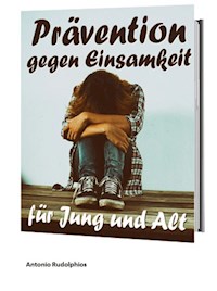 Prävention gegen Einsamkeit für Jung und Alt - Antonio Rudolphios - E-Book