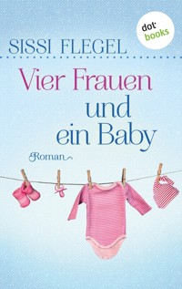 Vier Frauen und ein Baby - Sissi Flegel - E-Book