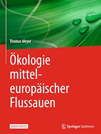 Ökologie mitteleuropäischer Flussauen - Thomas Meyer - E-Book