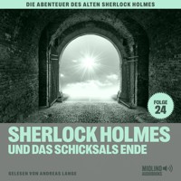 Sherlock Holmes und das Schicksals Ende (Die Abenteuer des alten Sherlock Holmes, Folge 24) - Sir Arthur Conan Doyle - Hörbuch
