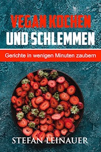 Vegan kochen und schlemmen - Stefan Leinauer - E-Book