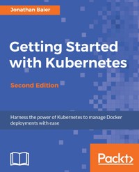 Getting Started with Kubernetes, Second Edition - Jonathan Baier - E-Book