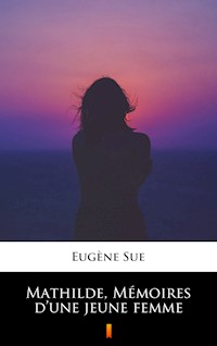 Mathilde, Mémoires d’une jeune femme - Eugène Sue - E-Book