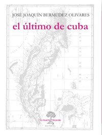 El último de Cuba - Jose Joaquín Bermúdez Olivares - E-Book