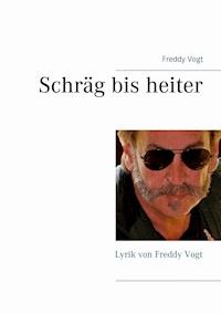 Schräg bis heiter - Freddy Vogt - E-Book