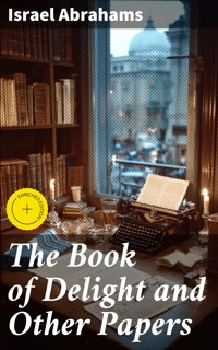 The Book of Delight and Other Papers - Israel Abrahams - E-Book