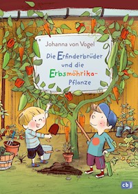 Die Erfinderbrüder und die Erbsmöhrika-Pflanze - Johanna Vogel - E-Book