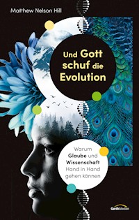 Und Gott schuf die Evolution - Matthew Nelson Hill - E-Book