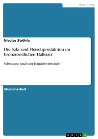 Die Salz- und Fleischproduktion im bronzezeitlichen Hallstatt - Nicolas Ströhla - E-Book