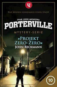 Porterville - Folge 10: Projekt Zero-Zero - John Beckmann - E-Book
