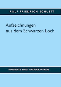 Aufzeichnungen aus dem Schwarzen Loch - Rolf Friedrich Schuett - E-Book