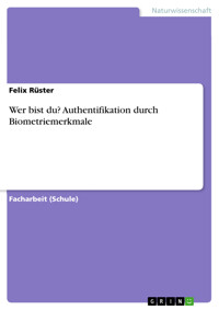 Wer bist du? Authentifikation durch Biometriemerkmale - Felix Rüster - E-Book