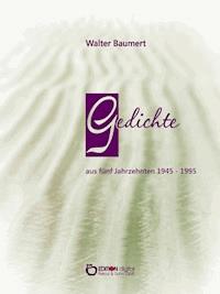 Gedichte aus fünf Jahrzehnten 1945 - 1995 - Walter Baumert - E-Book