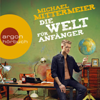 Die Welt für Anfänger (Autorenlesung) - Michael Mittermeier - Hörbuch