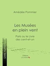 Les Musées en plein vent - Amédée Pommier - E-Book