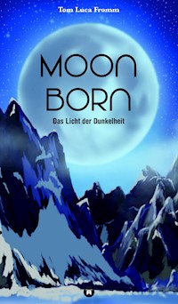 Moonborn - Das Licht der Dunkelheit - Tom Luca Fromm - E-Book