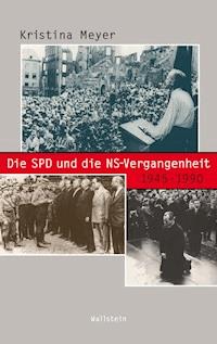 Die SPD und die NS-Vergangenheit 1945-1990 - Kristina Meyer - E-Book
