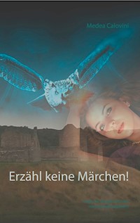Erzähl keine Märchen! - Medea Calovini - E-Book