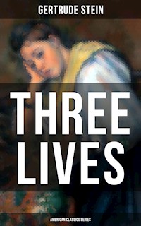 THREE LIVES (American Classics Series) - Gertrude Stein - E-Book