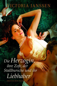 Die Herzogin, ihre Zofe, der Stallbursche und ihr Liebhaber - Victoria Janssen - E-Book