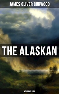 The Alaskan (Western Classic) - James Oliver Curwood - E-Book