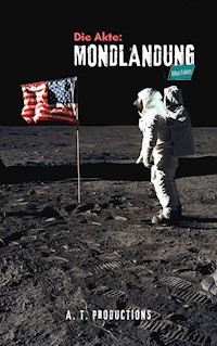Die Akte: MONDLANDUNG | Alles Fake? - A. T. Productions - E-Book