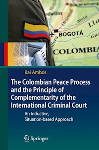The Colombian Peace Process and the Principle of Complementarity of the International Criminal Court - Kai Ambos - E-Book