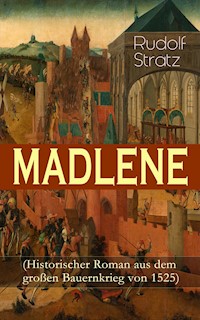 MADLENE (Historischer Roman aus dem großen Bauernkrieg von 1525) - Rudolf Stratz - E-Book