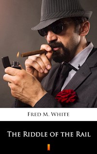 The Riddle of the Rail - Fred M. White - E-Book