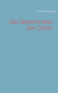 Die Geheimnisse der Götter - Gerhard Somieski - E-Book