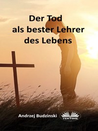 Der Tod Als Bester Lehrer Des Lebens - Andrzej Budzinski - E-Book
