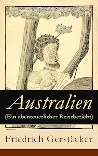 Australien (Ein abenteuerlicher Reisebericht) - Friedrich Gerstäcker - E-Book