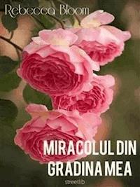 Miracolul din gradina mea - Rebecca Bloom - E-Book