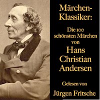 Märchen-Klassiker: Die 100 schönsten Märchen von Hans Christian Andersen - Hans Christian Andersen - Hörbuch