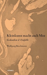 Kleinkunst macht auch Mist - Wolfgang Buschmann - E-Book
