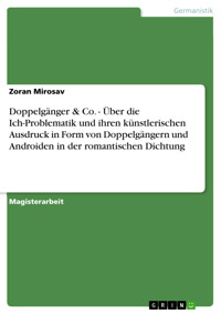 Doppelgänger & Co. - Über die Ich-Problematik und ihren künstlerischen Ausdruck in Form von Doppelgängern und Androiden in der romantischen Dichtung - Zoran Mirosav - E-Book