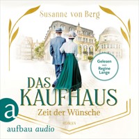 Das Kaufhaus - Zeit der Wünsche - Die Kaufhaus-Saga, Band 2 (Ungekürzt) - Susanne von Berg - Hörbuch