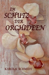 Im Schutz der Orchideen - Karola Schmidt - E-Book