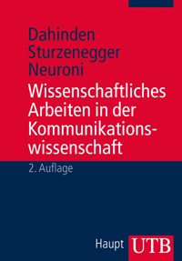 Wissenschaftliches Arbeiten in der Kommunikationswissenschaft - Urs Dahinden - E-Book