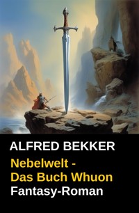 Nebelwelt - Das Buch Whuon - Alfred Bekker - E-Book