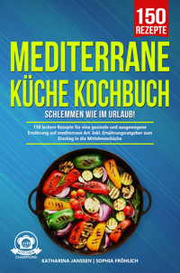 Mediterrane Küche Kochbuch – Schlemmen wie im Urlaub! - Katharina Janssen - E-Book