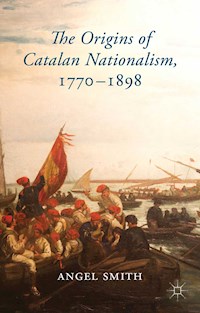 The Origins of Catalan Nationalism, 1770-1898 - A. Smith - E-Book