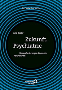 Zukunft. Psychiatrie - Arno Deister - E-Book
