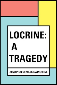 Locrine: A Tragedy - Algernon Charles Swinburne - E-Book