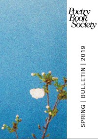 Poetry Book Society Spring 2019 Bulletin -  - E-Book