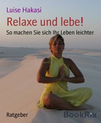 Relaxe und lebe! - Luise Hakasi - E-Book