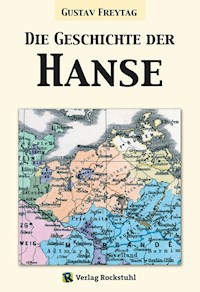 Die Geschichte der Hanse - Gustav Freytag - E-Book