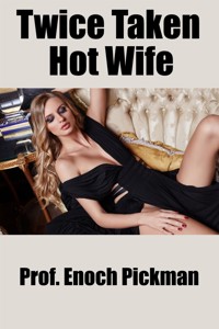 Twice Taken Hot Wife: Taboo Erotica - Prof. Enoch Pickman - E-Book