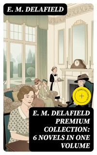 E. M. Delafield Premium Collection: 6 Novels in One Volume - E. M. Delafield - E-Book