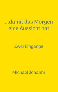 ...damit das Morgen eine Aussicht hat - Michael Johanni - E-Book
